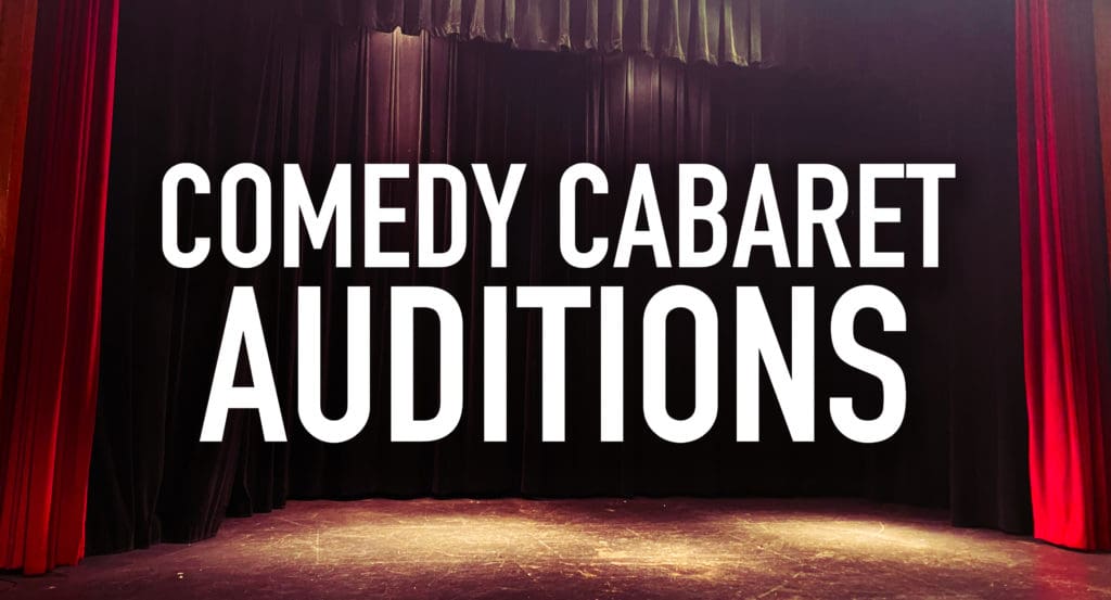 Auditions for the Comedy Cabaret!