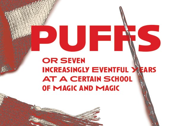 Puffs or Seven Increasingly Eventful Years at a Certain School of Magic and Magic