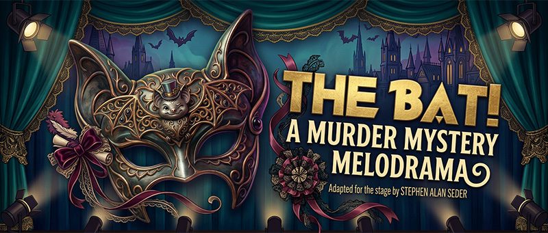 The Bat! A Murder Mystery Melodrama 